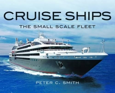 Cruise Ships: The Small-Scale Fleet - Peter C. Smith