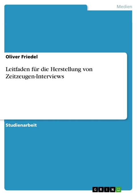 Leitfaden für die Herstellung von Zeitzeugen-Interviews - Oliver Friedel