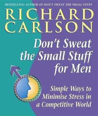 Don't Sweat the Small Stuff for Men - Richard Carlson