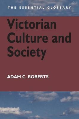 Victorian Culture and Society - Adam Roberts