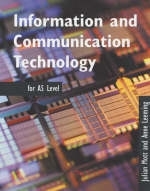 Information and Communication Technology AS Level - Julian Mott, Anne Leeming