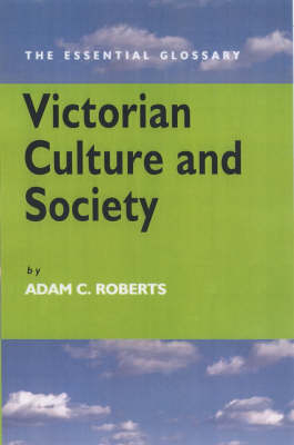 Victorian Culture and Society - Adam Roberts