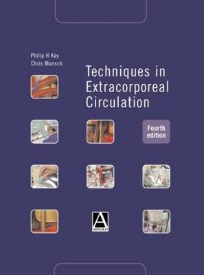 Techniques in Extracorporeal Circulation 4E - Philip Kay, Christopher M Munsch