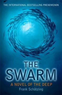 The Swarm: A Novel of the Deep - Frank Schätzing, Frank Schatzing