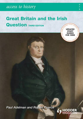 Access to History: Great Britain and the Irish Question 1798-1921 - Paul Adelman, Robert Pearce