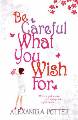 Be Careful What You Wish For - Alexandra Potter