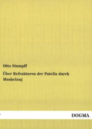 Über Refrakturen der Patella durch Muskelzug - Otto Stumpff