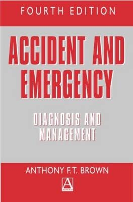 Accident and Emergency, 4Ed - Anthony Brown
