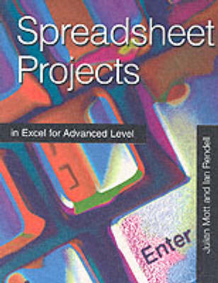 Spreadsheet Projects for Advanced Level - Julian Mott, Ian Rendell