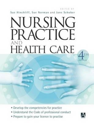 Nursing Practice and Health Care, 4Ed - Susan Hinchliff, Sue Norman, Jane Schober