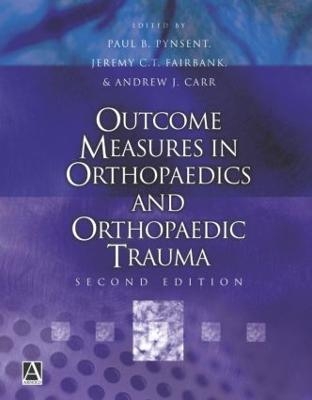 Outcome Measures in Orthopaedics and Orthopaedic Trauma, 2Ed - Paul Pynsent, Jeremy Fairbank, Andrew Carr