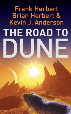 The Road to Dune - Frank Herbert, Brian Herbert, Kevin J Anderson