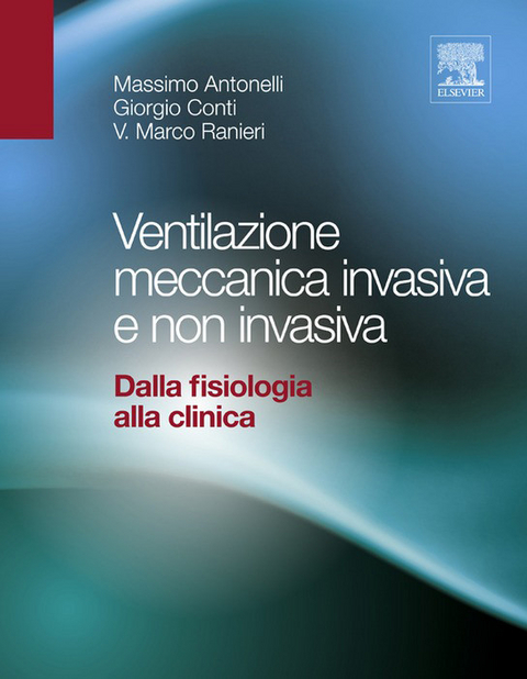 Ventilazione meccanica invasiva e non invasiva. -  Massimo Antonelli,  Giorgio Conti,  Marco Vito Ranieri