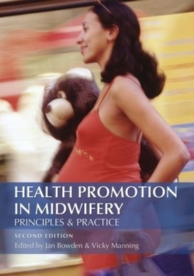 Health Promotion in Midwifery : Principles and practice - Jan Bowden, Vicky Manning