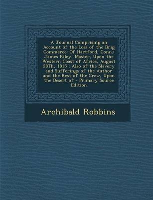 A Journal Comprising an Account of the Loss of the Brig Commerce - Archibald Robbins