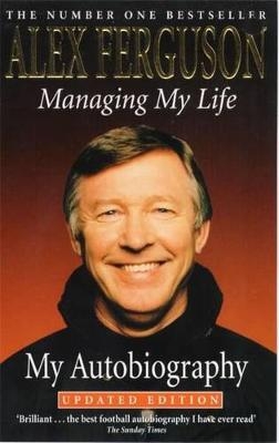 Managing My Life: My  Autobiography - Alex Ferguson