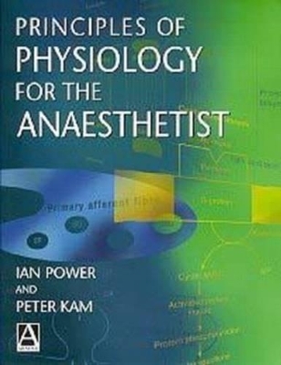 Principles of Physiology for the Anaesthetist - Peter Kam