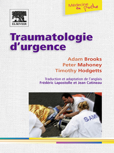 Traumatologie d''urgence -  Adam Brooks,  Jean Catineau,  John Scott &  Co,  Timothy J. Hodgetts,  Frederic Lapostolle,  Peter Mahoney