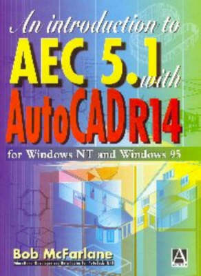 An Introduction to AutoCAD AEC 5.1 with AutoCAD R14 - Robert McFarlane