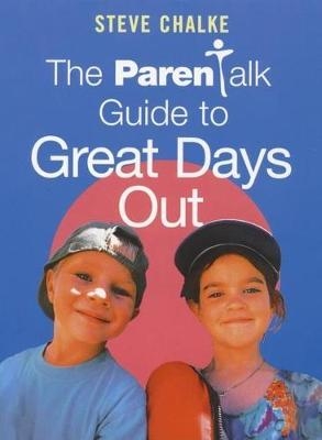 "Parentalk" Guide to Great Days Out - Steve Chalke