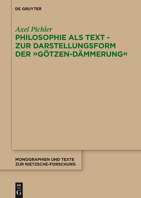 Philosophie als Text - Zur Darstellungsform der "Götzen-Dämmerung" - Axel Pichler