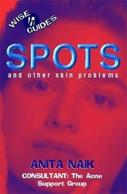 Spots and Other Skin Problems - Anita Naik