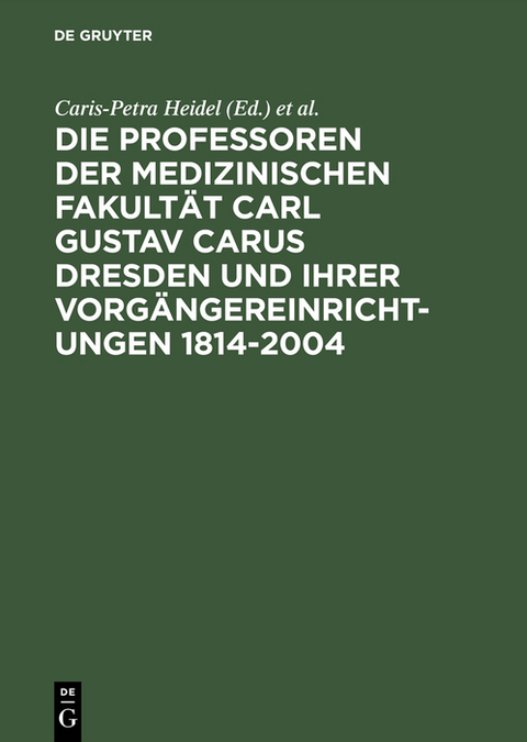 Die Professoren der Medizinischen Fakultät Carl Gustav Carus Dresden und ihrer Vorgängereinrichtungen 1814-2004 - 