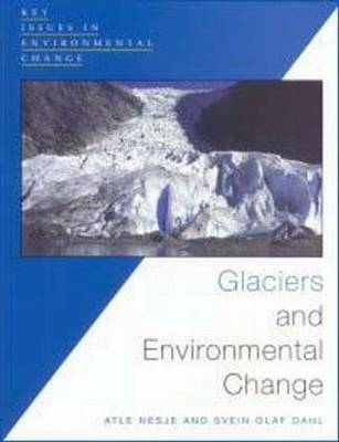 Glaciers and Environmental Change - Atle Nesje, Svein Olat Dahl
