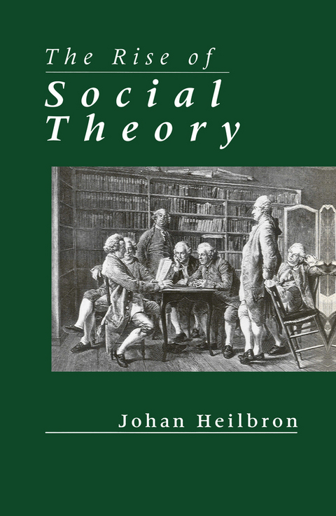 Rise of Social Theory -  Johan Heilbron