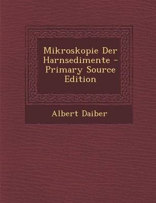 Mikroskopie Der Harnsedimente - Primary Source Edition - Albert Daiber