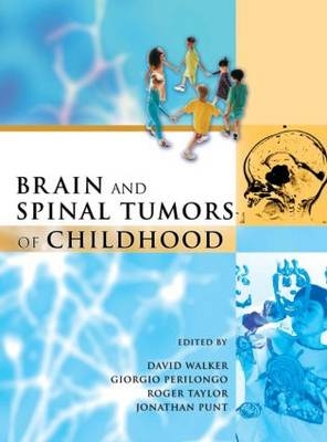 Brain and Spinal Tumors of Childhood - David Walker, Giorgio Perilongo, J Punt, Roger Taylor