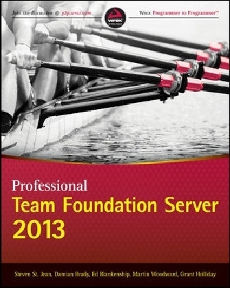 Professional Team Foundation Server 2013 - Steven St. Jean, Damian Brady, Ed Blankenship, Martin Woodward, Grant Holliday