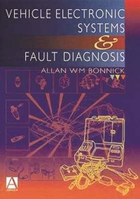 Vehicle Electronic Systems and Fault Diagnosis - Allan Bonnick