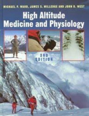 High Altitude Medicine and Physiology, 3Ed - James Milledge, John West, Michael Ward