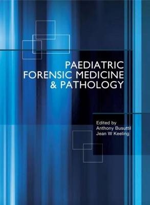 Paediatric Forensic Medicine and Pathology - Anthony Busuttil, Jean Keeling