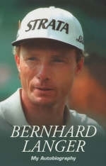 Bernhard Langer: My Autobiography - Bernhard Langer