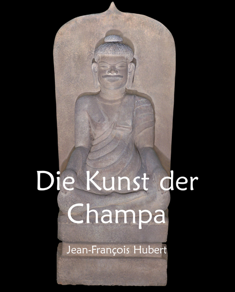 Die Kunst der Champa - Jean-François Hubert