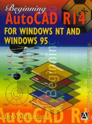 Beginning AutoCAD R14 for Windows NT and Windows 95 - Robert McFarlane
