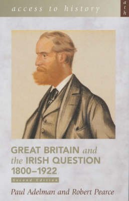 Great Britain and the Irish Question, 1800-1922 - Paul Adelman, Robert Pearce