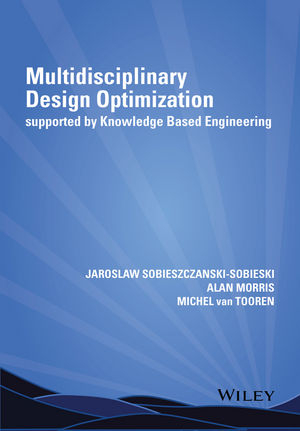 Multidisciplinary Design Optimization Supported by Knowledge Based Engineering -  Alan Morris,  Jaroslaw Sobieszczanski-Sobieski,  Michel van Tooren