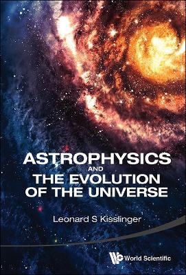 Astrophysics And The Evolution Of The Universe - Leonard S Kisslinger