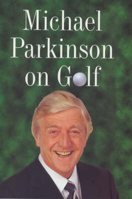 Michael Parkinson on Golf - Michael Parkinson