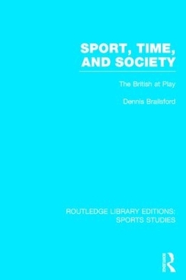 Sport, Time and Society (RLE Sports Studies) - Dennis Brailsford