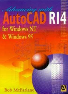 Advancing with Autocad R14 for Windows 95 and Windows NT - Robert McFarlane