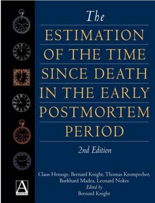 The Estimation of the Time since Death in the Early Post Mortem Period, 2Ed - B. Madea, Thomas Krompecher, Bernard Knight, Len Nokes, Claus Henssge