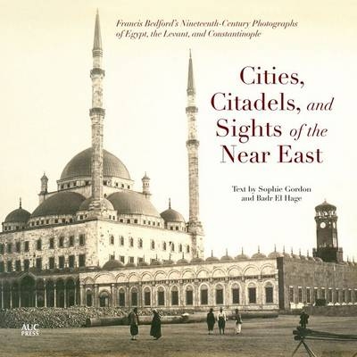 Cities, Citadels, and Sights of the Near East - Sophie Gordon, Badr El Hage
