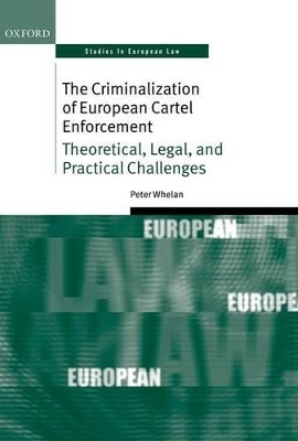 The Criminalization of European Cartel Enforcement - Peter Whelan