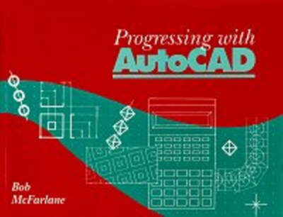 Progressing with AutoCAD - Robert McFarlane