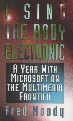 I Sing the Body Electronic - Fred Moody