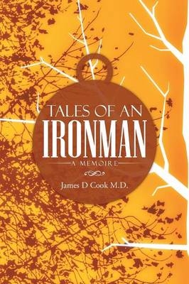 Tales of an Ironman - James D Cook M D